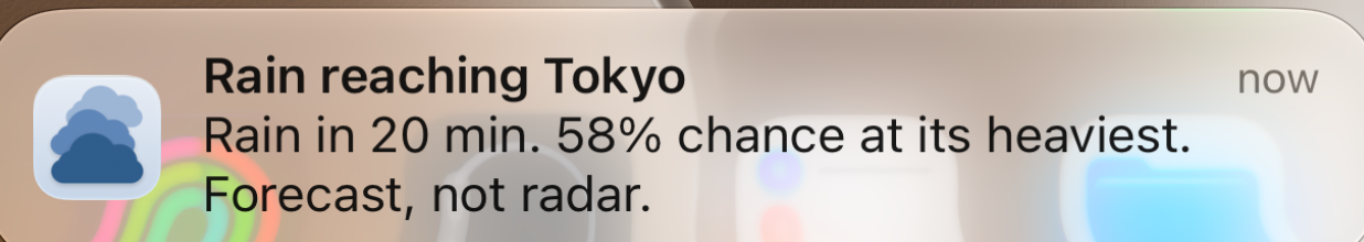 Notification: Rain reaching Tokyo. Rain in 20 min. 58% chance at its heaviest. Forecast, not radar.